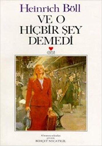 okumak VE O HİÇ BİR ŞEY DEMEDİ H.BÖLL CAN