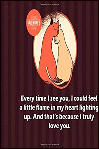 okumak Every time I see you, I could feel a little flame in my heart lighting up. And that’s because I truly love you.: Blank Lined Journal Notebook, 125 Pages, Soft Matte Cover, 6 x 9 In