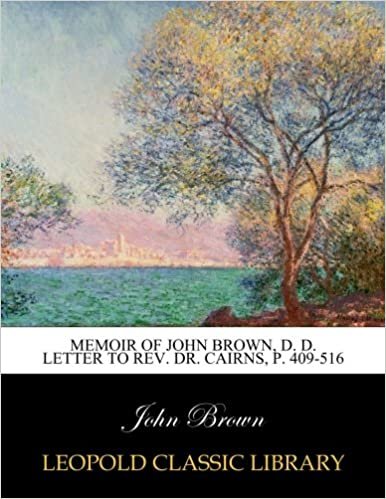okumak Memoir of John Brown, D. D. Letter to Rev. Dr. Cairns, p. 409-516