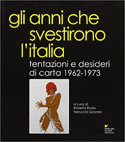 okumak Gli anni che svestirono l&#39;Italia. Tentazioni e desideri di carta 1962-1973