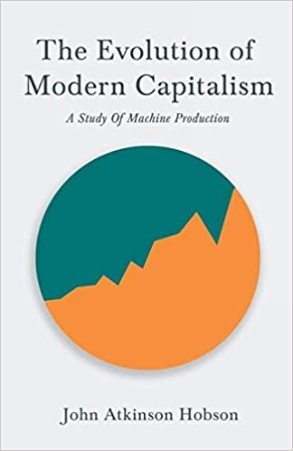 okumak The Evolution Of Modern Capitalism - A Study Of Machine Production: With an Excerpt From Imperialism, The Highest Stage of Capitalism By V. I. Lenin