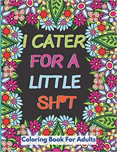 okumak I Cater For a Little Shit: How New Moms Swear Coloring Book, A Funny Gift Idea