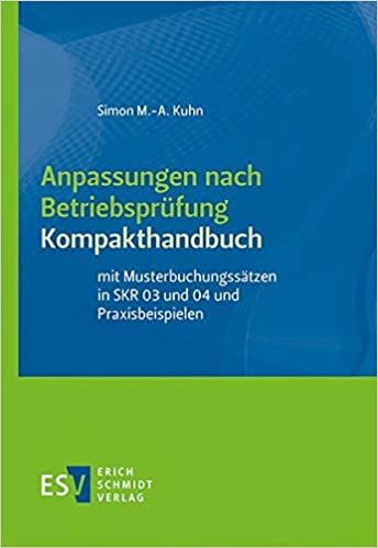 okumak Anpassungen nach Betriebsprüfung, Kompakthandbuch: mit Musterbuchungssätzen in SKR 03 und 04 und Praxisbeispielen