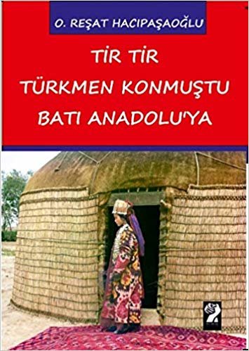 okumak Tir Tir Türkmen Konmuştu Batı Anadolu&#39;ya