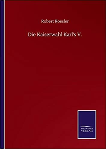 okumak Die Kaiserwahl Karl&#39;s V.