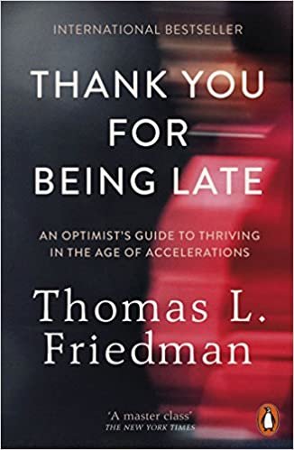 okumak Thank You for Being Late: An Optimist&#39;s Guide to Thriving in the Age of Accelerations: Pausing to Reflect on the Twenty-First Century