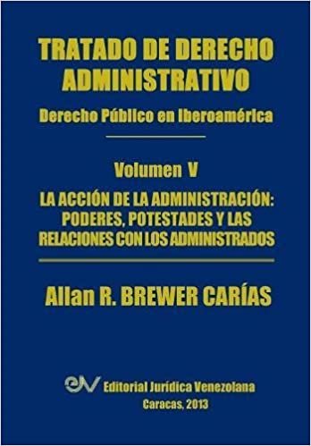 okumak Tratado de Derecho Administrativo. Tomo V. La Accion de La Administracion: Los Poderes, Potestades y Relaciones Con Los Administrados