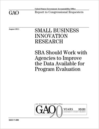 okumak Small Business Innovation Research :SBA should work with agencies to improve the data available for program evaluation : report to congressional requesters.