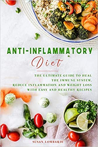 okumak Anti-Inflammatory Diet: The Ultimate Guide To Heal The Immune System, Reduce Inflammation and Weight Loss with Easy and Healthy Recipes