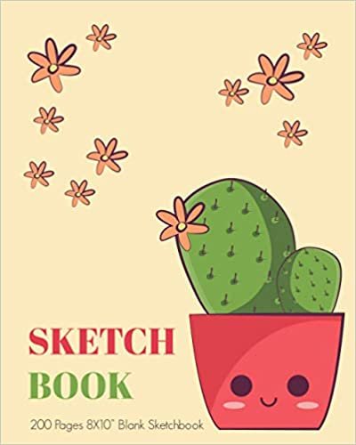 SKETCHBOOK: CUTE KAWAII CACTUS THEMED SKETCHBOOK ,CUTE BLANK NOTEBOOK FOR DRAWING, IDEAL FOR GIRLS, BOYS, S AND ADULTS, 200 PAGES 8X10 INCHES SIZE