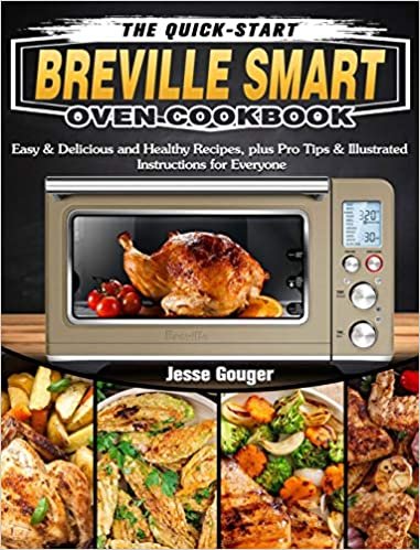 okumak The Quick-Start Breville Smart Oven Cookbook: Easy &amp; Delicious and Healthy Recipes, plus Pro Tips &amp; Illustrated Instructions for Everyone
