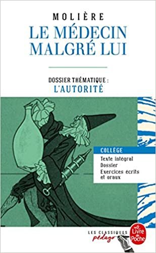 okumak Le Médecin Malgré Lui (Edition Pédagogique). Dossier Thématique. L&#39;Autorité (Classiques Pédago)