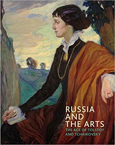 okumak Russia and the Arts : The Age of Tolstoy and Tchaikovsky