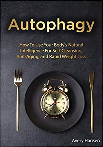 okumak Autophagy: How To Use Your Body&#39;s Natural Intelligence For Self-Cleansing, Anti-Aging, and Rapid Weight Loss