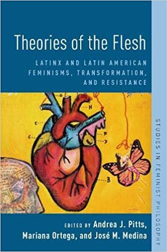 okumak Theories of the Flesh: Latinx and Latin American Feminisms, Transformation, and Resistance (Studies in Feminist Philosophy)