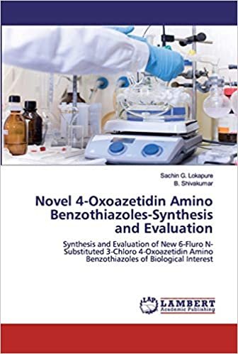 okumak Novel 4-Oxoazetidin Amino Benzothiazoles-Synthesis and Evaluation: Synthesis and Evaluation of New 6-Fluro N-Substituted 3-Chloro 4-Oxoazetidin Amino Benzothiazoles of Biological Interest
