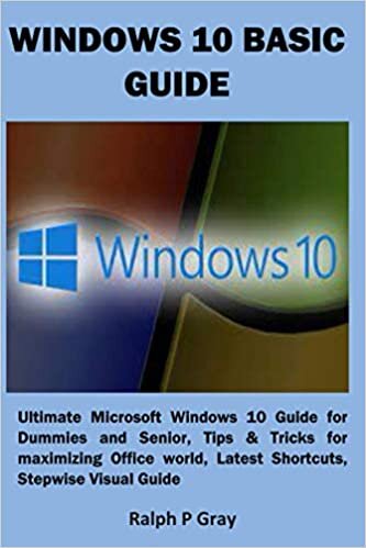 okumak WINDOWS 10 BASIC GUIDE: Ultimate Microsoft Windows 10 Guide for Dummies and Senior, Tips &amp; Tricks for maximizing Office world, Latest Shortcuts, Stepwise Visual Guide