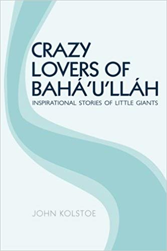 okumak Crazy Lovers of BahÃ¡ullÃ¡h: Inspirational Stories of Little Giants
