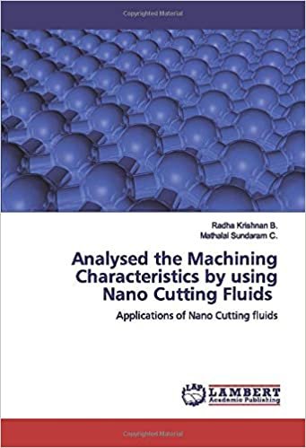 okumak Analysed the Machining Characteristics by using Nano Cutting Fluids: Applications of Nano Cutting fluids