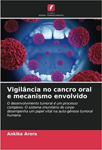 Vigilância no cancro oral e mecanismo envolvido: O desenvolvimento tumoral é um processo complexo. O sistema imunitário do corpo desempenha um papel ... tumoral humana. (Portuguese Edition)