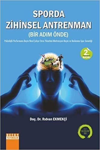 okumak Sporda Zihinsel Antrenman (Bir Adım Önce): Psikolojik Performans - Beyin Nasıl Çalışır - Stres Yönetimi - Motivasyon - Beyin ve Beslenme - Spor Genetiği
