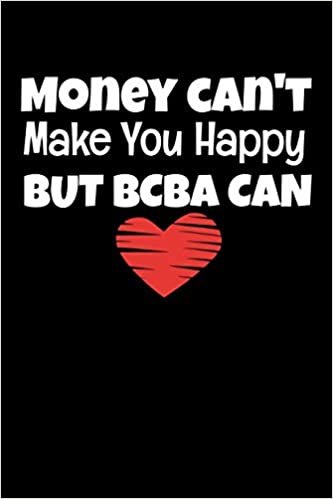 okumak Money Can&#39;t Make You Happy But BCBA Can: Behavior Analyst Notebook Gift For Board Certified Behavior Analysis BCBA Specialist, BCBA-D ABA BCaBA RBT  (Dot Grid 120 Pages - 6&quot; x 9&quot;)
