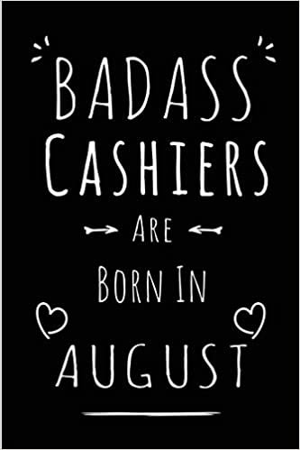 okumak Badass Cashiers Are Born In August: Blank Lined Cashier Journal Notebook Diary as Funny Birthday, Welcome, Farewell, Appreciation, Thank You, ... gifts ( Alternative to B-day present card )