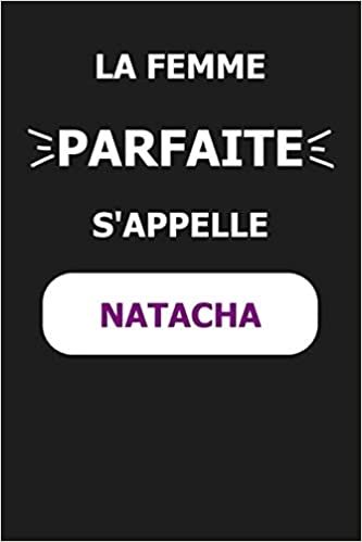 okumak La F Parfaite S&#39;appelle Natacha: Noms Personnalisés, Carnet de Notes pour Quelqu&#39;un Nommé Natacha, Le Meilleur Cadeau Original Anniversaire pour les Filles et les Femmes, Natacha La F Parfaite