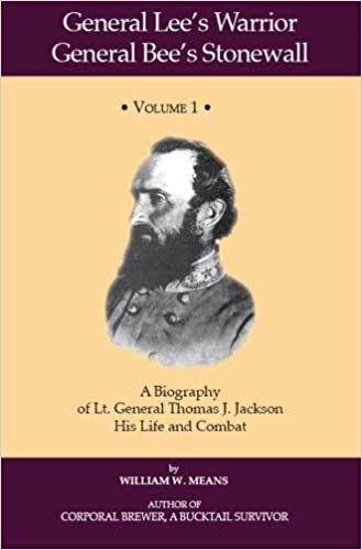 okumak General Lee&#39;s Warrior, General Bee&#39;s Stonewall Volume I: A Biography of Lt. General Thomas J. Jackson, His Life and Combat: v. 1