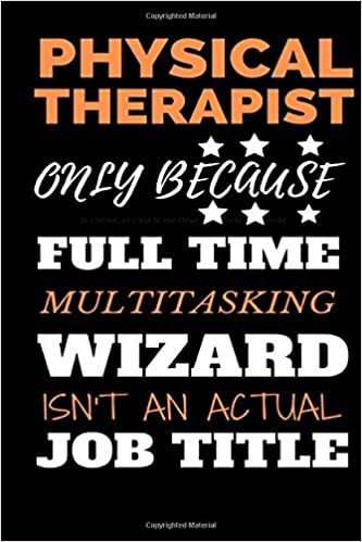 okumak Physical THerapsit Only Because Full Time Multitasking Wizard Isn&#39;t An Actual Job Title: Saying Journal Gift For Realtor Realtor Quote JOURNAL Only Because Wizard Isnt An Actual Job Title 6x9