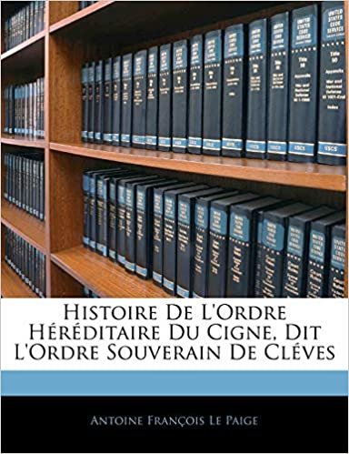 okumak Histoire de L&#39;Ordre H R Ditaire Du Cigne, Dit L&#39;Ordre Souverain de CL Ves