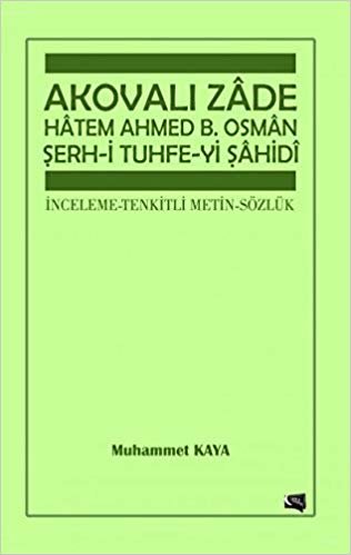 okumak Akovalı Zade Hatem Ahmed B. Osman Şerh-i Tuhfe-yi Şahidi: İnceleme-Tenkitli Metin-Sözlük