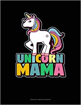 okumak Unicorn Mama: Unruled Composition Book