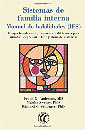 okumak Sistemas de familia interna. Manual de habilidades: Terapia basada en el procesamiento del trauma para ansiedad, depresión, TEPT y abuso de sustancias (Spanish Edition)
