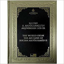 okumak Sultan 2. Abdülhamid’in Arşivinden Dünya - The World From The Archive Of Sultan Abdülhamid 2