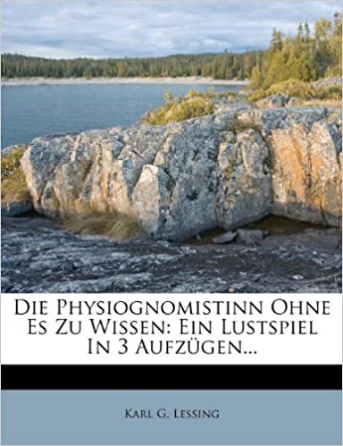 okumak Die Physiognomistinn Ohne Es Zu Wissen: Ein Lustspiel in 3 Aufzügen...