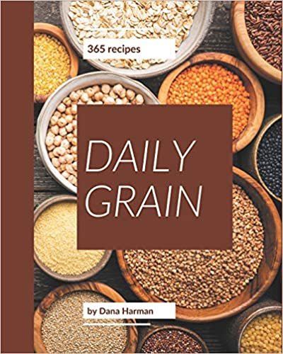 okumak 365 Daily Grain Recipes: Making More Memories in your Kitchen with Grain Cookbook!
