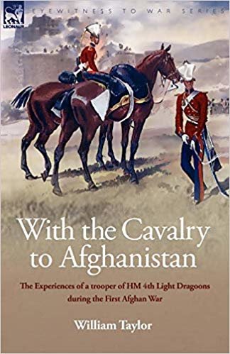 okumak With the Cavalry to Afghanistan: The Experiences of a Trooper of H. M. 4th Light Dragoons During the First Afghan War