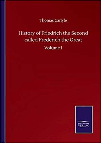 okumak History of Friedrich the Second called Frederich the Great: Volume I