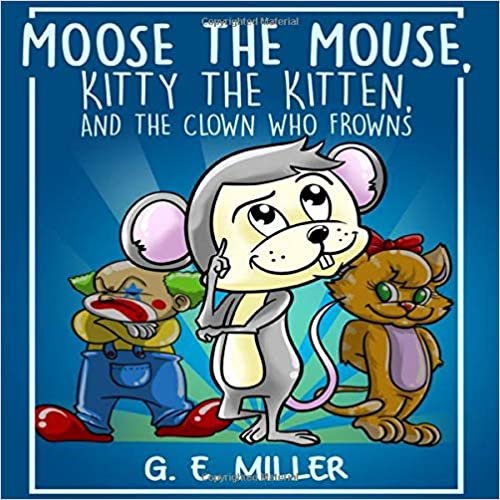 okumak Moose the Mouse, Kitty the Kitten, and the Clown Who Frowns