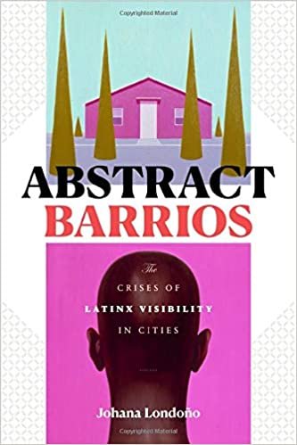 okumak Abstract Barrios: The Crises of Latinx Visibility in Cities
