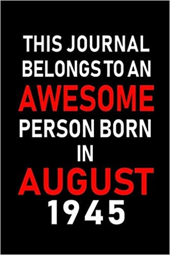 okumak This Journal belongs to an Awesome Person Born in August 1945: Blank Lined Born In August with Birth Year Journal Notebooks Diary as Appreciation, ... gifts. ( Perfect Alternative to B-day card )