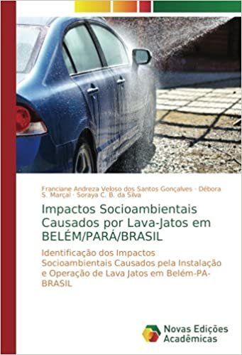 okumak Impactos Socioambientais Causados por Lava-Jatos em BELÉM/PARÁ/BRASIL: Identificação dos Impactos Socioambientais Causados pela Instalação e Operação de Lava Jatos em Belém-PA-BRASIL