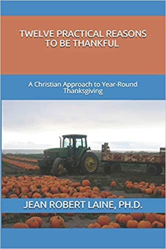 okumak TWELVE PRACTICAL REASONS TO BE THANKFUL: A Christian Approach to Year-Round Thanksgiving