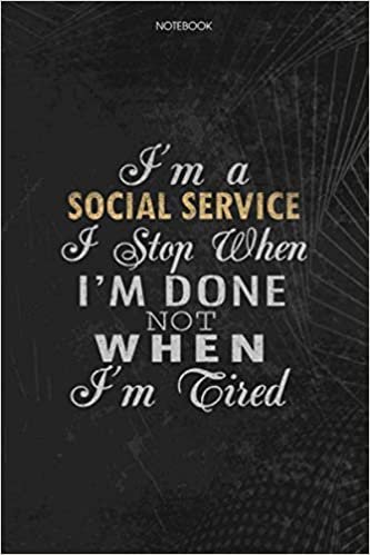 okumak Notebook Planner I&#39;m A Social Service I Stop When I&#39;m Done Not When I&#39;m Tired Job Title Working Cover: 6x9 inch, Schedule, Lesson, To Do List, 114 Pages, Lesson, Journal, Money