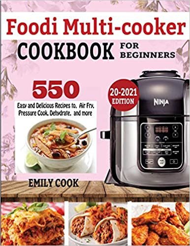 okumak FOODI MULTICOOKER COOKBOOK FOR BEGINNERS: 550 Easy &amp; Delicious Recipes to Air Fry, Pressure Cook, Dehydrate, and more