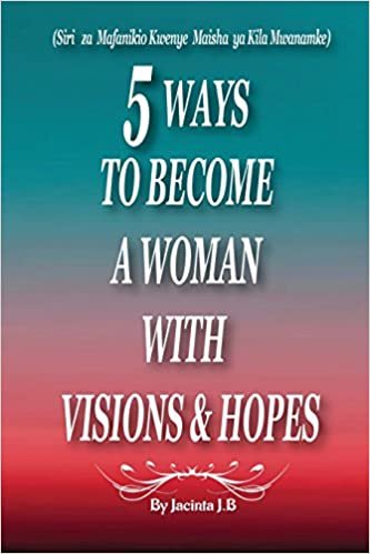 okumak 5 Ways To Become A Woman With Visions &amp; Hopes: Swahili Edition
