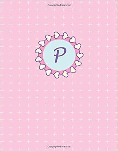 okumak P: Monogram initial P notebook for girls, cute glossy pink cover perfect for diary, note taking, daily planner, journal, hearts, cute, frame, ... cute pattern (Pink Monograms, Band 16)