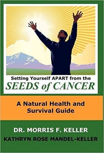 okumak Setting Yourself Apart from the Seeds of Cancer: A Natural Health and Survival Guide