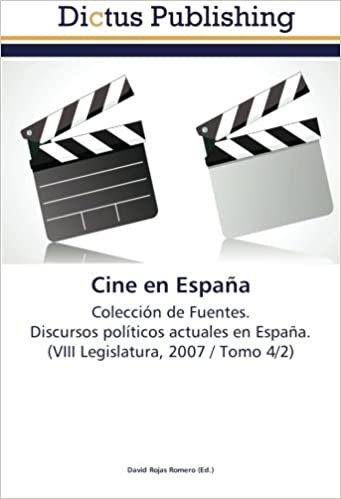 okumak Cine en España: Colección de Fuentes.  Discursos políticos actuales en España.  (VIII Legislatura, 2007 / Tomo 4/2)
